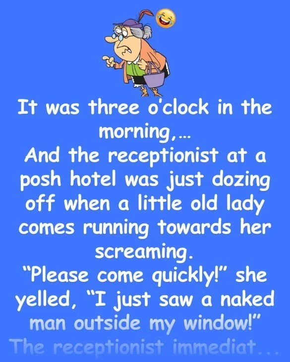 Funny Joke: The old lady complains that a naked man is outside her window