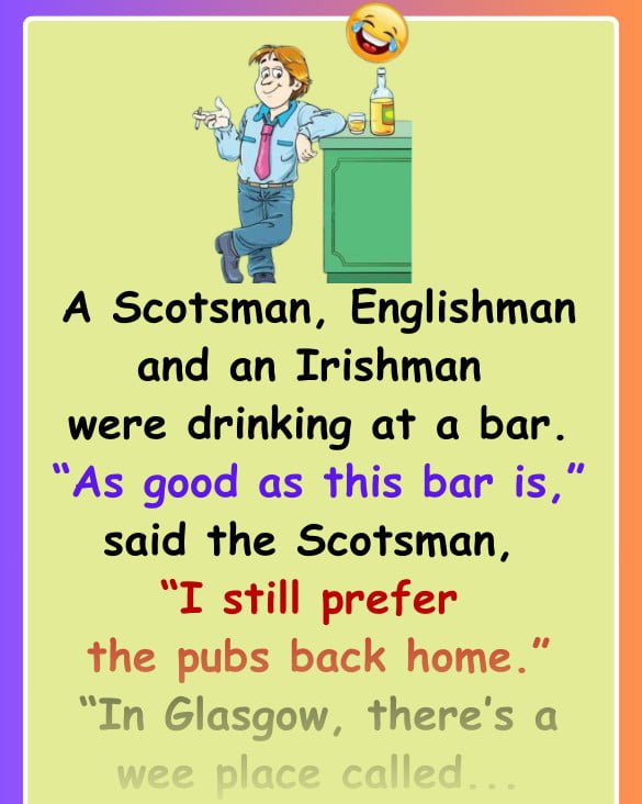 A Scotsman, Englishman and an Irishman were drinking at a bar ...