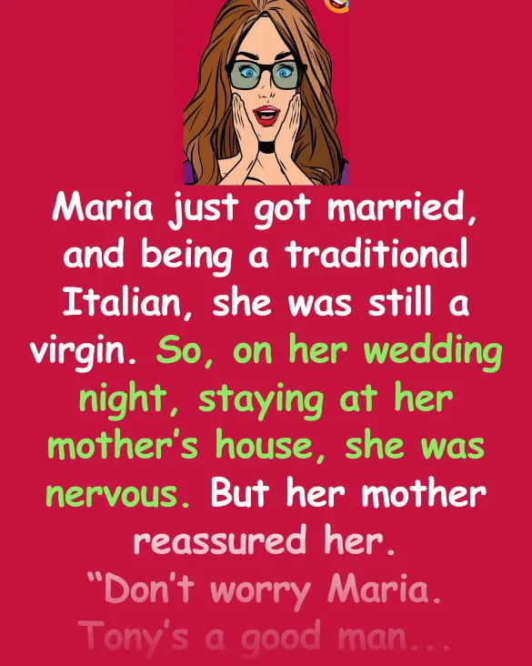 Maria just got married, and being a traditional Italian, she was still a virgin